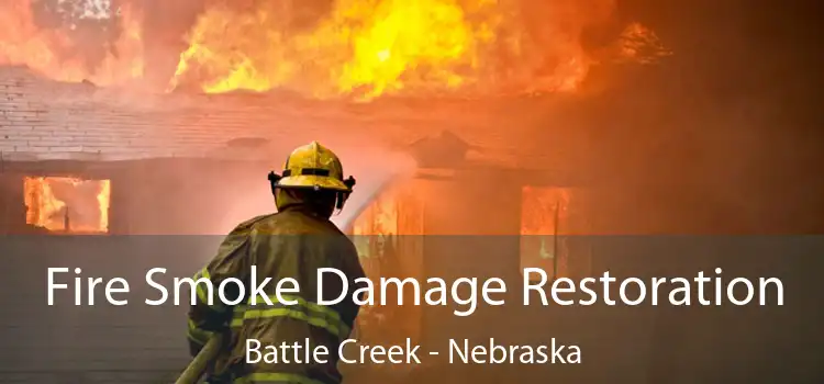 Fire Smoke Damage Restoration Battle Creek - Nebraska