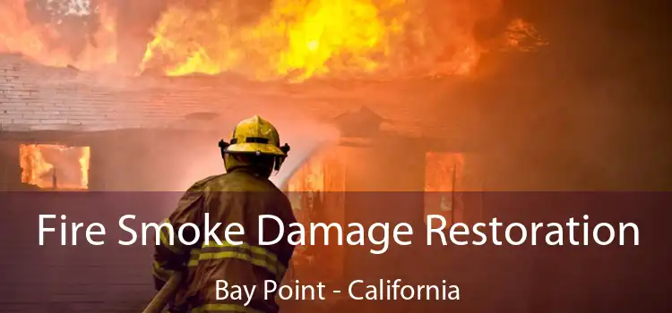 Fire Smoke Damage Restoration Bay Point - California