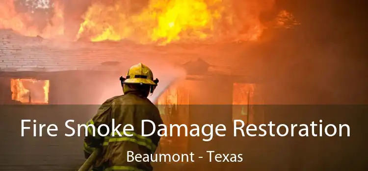 Fire Smoke Damage Restoration Beaumont - Texas