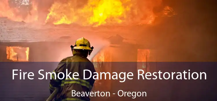 Fire Smoke Damage Restoration Beaverton - Oregon