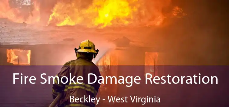 Fire Smoke Damage Restoration Beckley - West Virginia