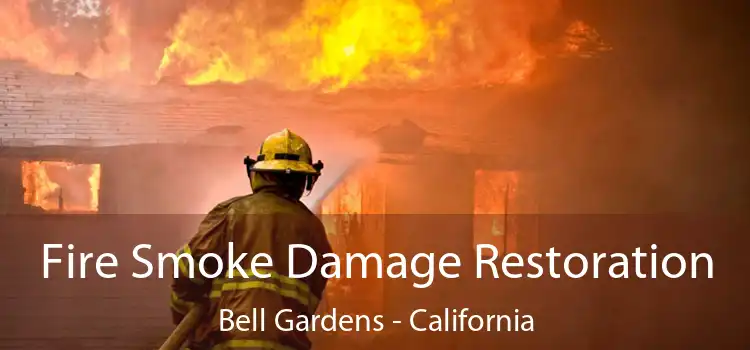 Fire Smoke Damage Restoration Bell Gardens - California