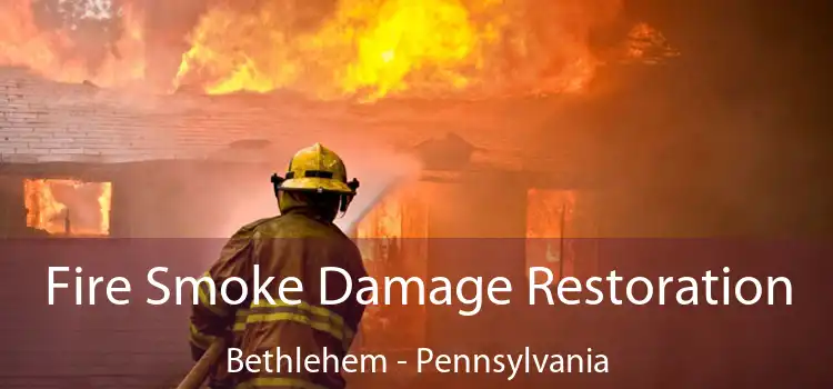 Fire Smoke Damage Restoration Bethlehem - Pennsylvania