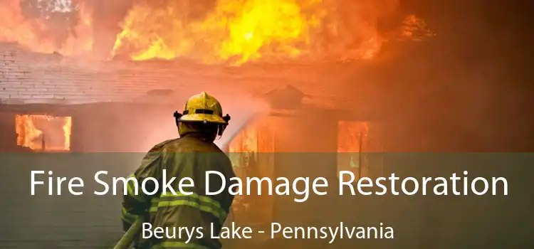 Fire Smoke Damage Restoration Beurys Lake - Pennsylvania