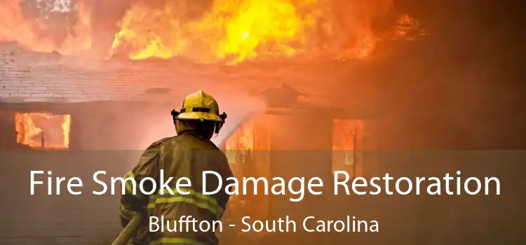 Fire Smoke Damage Restoration Bluffton - South Carolina