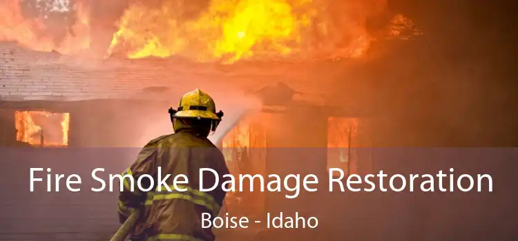 Fire Smoke Damage Restoration Boise - Idaho