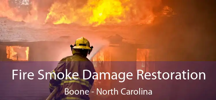 Fire Smoke Damage Restoration Boone - North Carolina