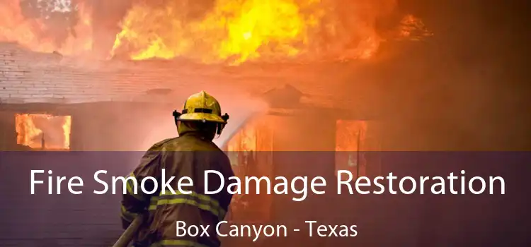 Fire Smoke Damage Restoration Box Canyon - Texas