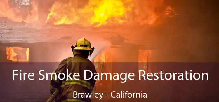 Fire Smoke Damage Restoration Brawley - California