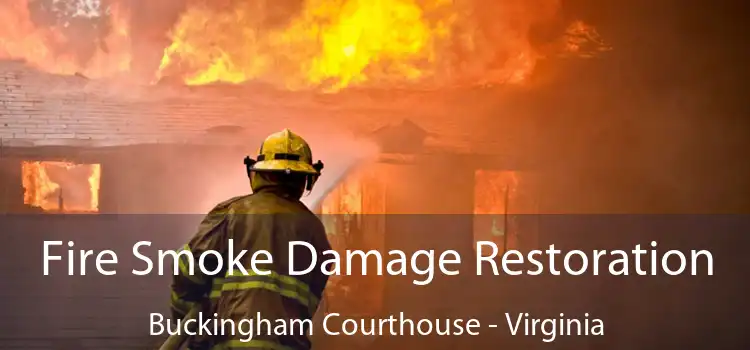 Fire Smoke Damage Restoration Buckingham Courthouse - Virginia