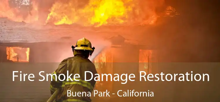 Fire Smoke Damage Restoration Buena Park - California