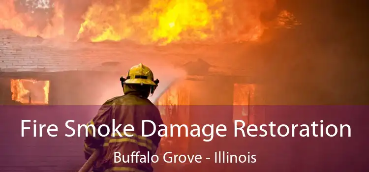 Fire Smoke Damage Restoration Buffalo Grove - Illinois