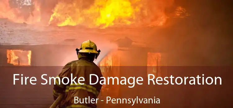 Fire Smoke Damage Restoration Butler - Pennsylvania