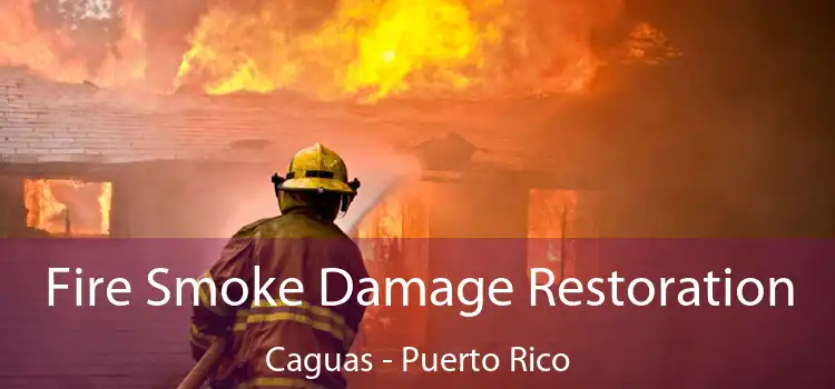 Fire Smoke Damage Restoration Caguas - Puerto Rico