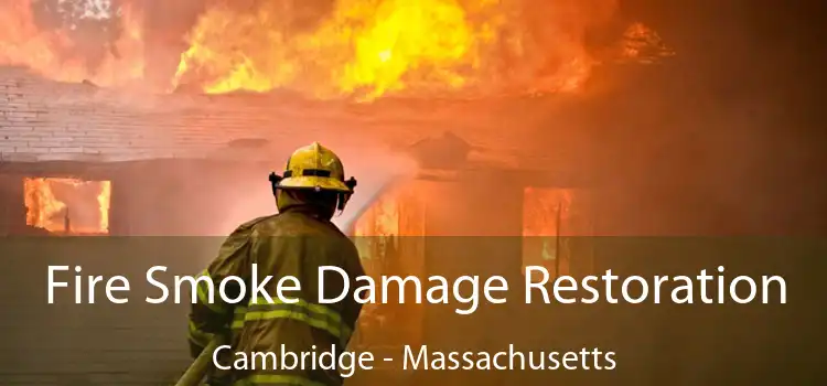 Fire Smoke Damage Restoration Cambridge - Massachusetts