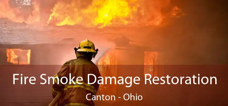 Fire Smoke Damage Restoration Canton - Ohio