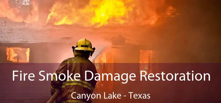 Fire Smoke Damage Restoration Canyon Lake - Texas