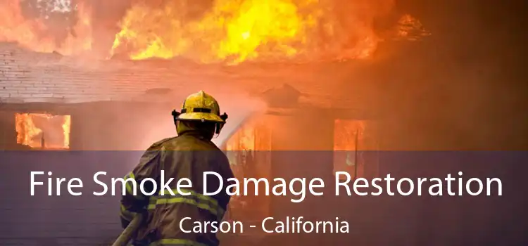 Fire Smoke Damage Restoration Carson - California