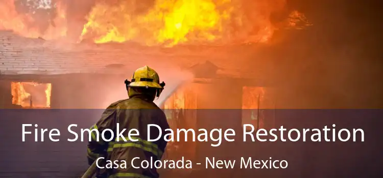 Fire Smoke Damage Restoration Casa Colorada - New Mexico