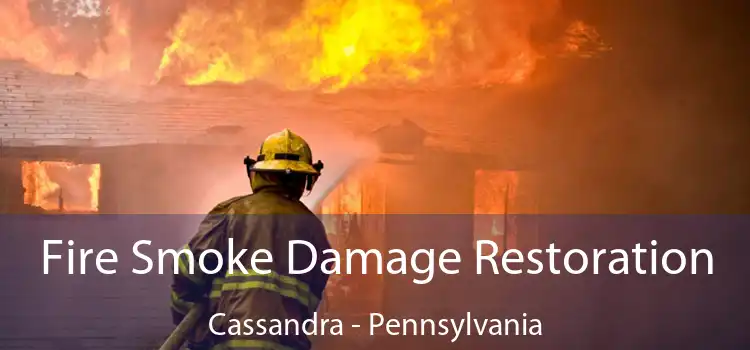 Fire Smoke Damage Restoration Cassandra - Pennsylvania