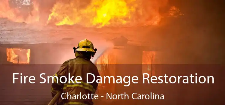 Fire Smoke Damage Restoration Charlotte - North Carolina