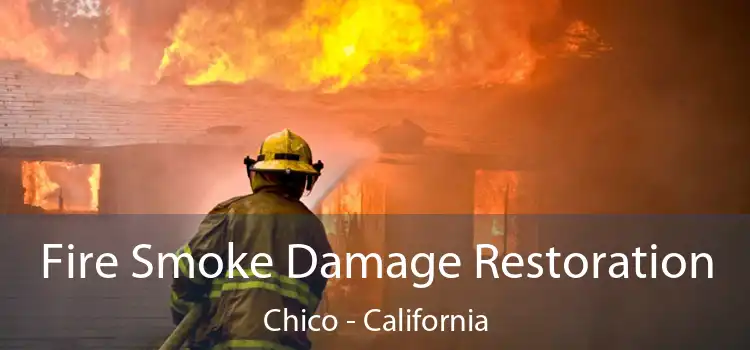 Fire Smoke Damage Restoration Chico - California