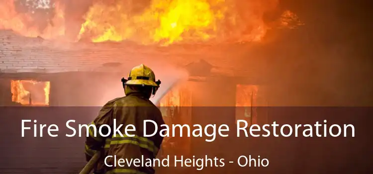 Fire Smoke Damage Restoration Cleveland Heights - Ohio