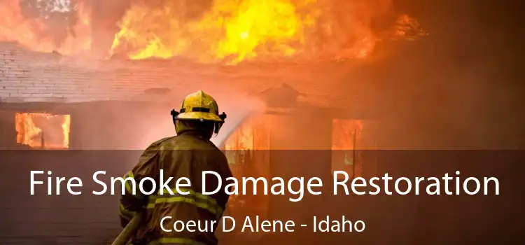 Fire Smoke Damage Restoration Coeur D Alene - Idaho