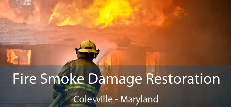 Fire Smoke Damage Restoration Colesville - Maryland