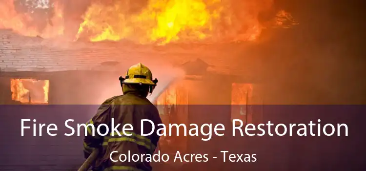 Fire Smoke Damage Restoration Colorado Acres - Texas