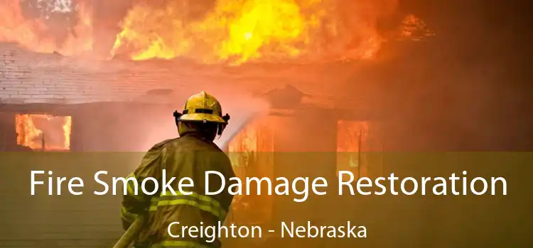 Fire Smoke Damage Restoration Creighton - Nebraska