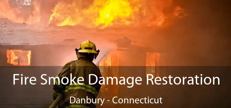 Fire Smoke Damage Restoration Danbury - Connecticut