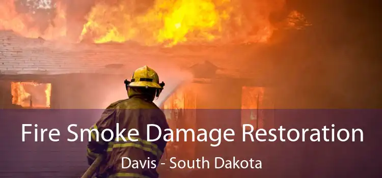 Fire Smoke Damage Restoration Davis - South Dakota