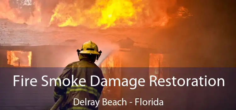 Fire Smoke Damage Restoration Delray Beach - Florida