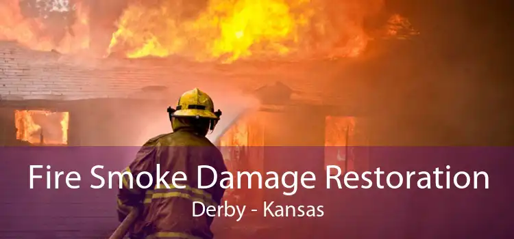 Fire Smoke Damage Restoration Derby - Kansas