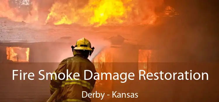 Fire Smoke Damage Restoration Derby - Kansas