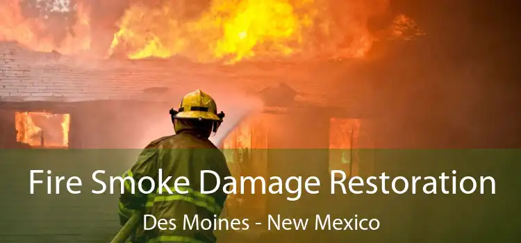 Fire Smoke Damage Restoration Des Moines - New Mexico