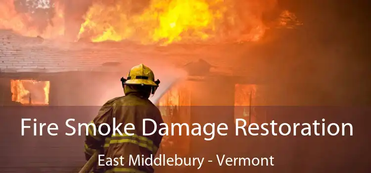 Fire Smoke Damage Restoration East Middlebury - Vermont