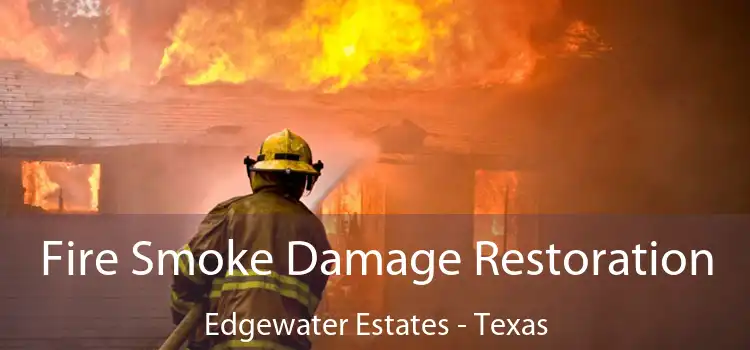 Fire Smoke Damage Restoration Edgewater Estates - Texas