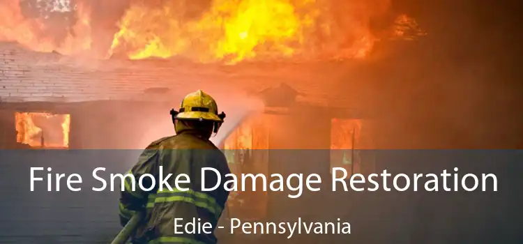 Fire Smoke Damage Restoration Edie - Pennsylvania