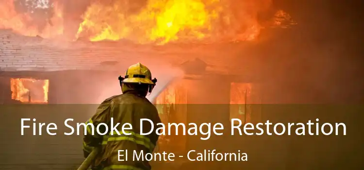 Fire Smoke Damage Restoration El Monte - California