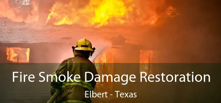 Fire Smoke Damage Restoration Elbert - Texas