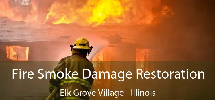 Fire Smoke Damage Restoration Elk Grove Village - Illinois