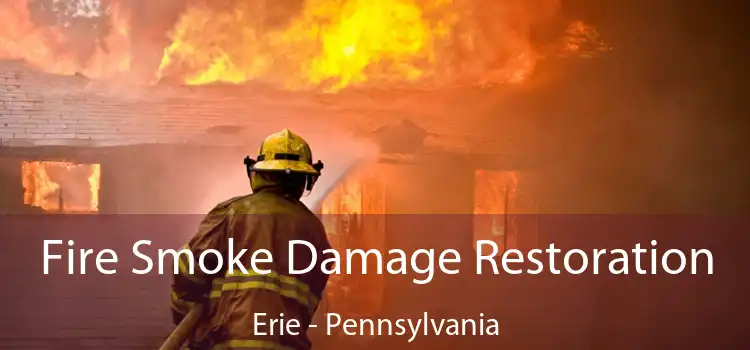 Fire Smoke Damage Restoration Erie - Pennsylvania