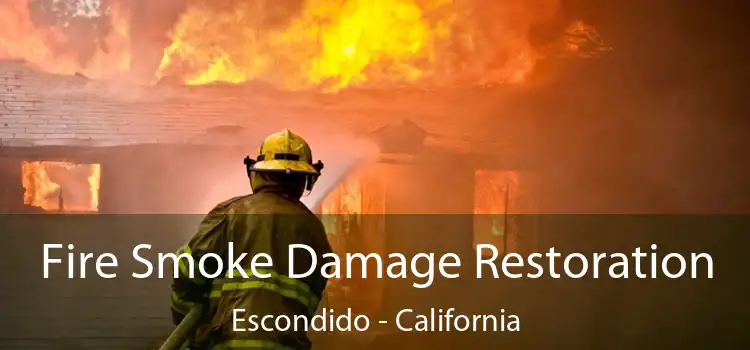 Fire Smoke Damage Restoration Escondido - California