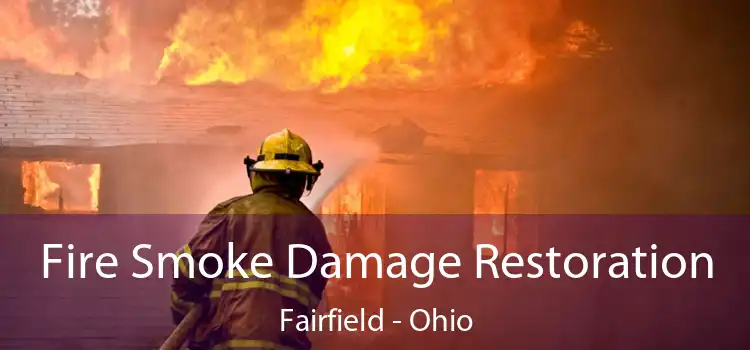 Fire Smoke Damage Restoration Fairfield - Ohio