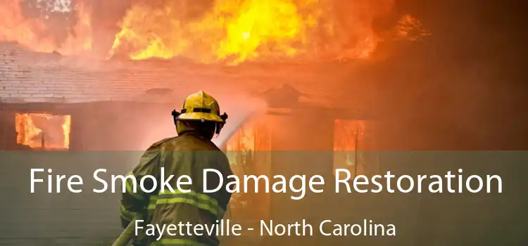 Fire Smoke Damage Restoration Fayetteville - North Carolina