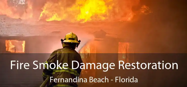 Fire Smoke Damage Restoration Fernandina Beach - Florida