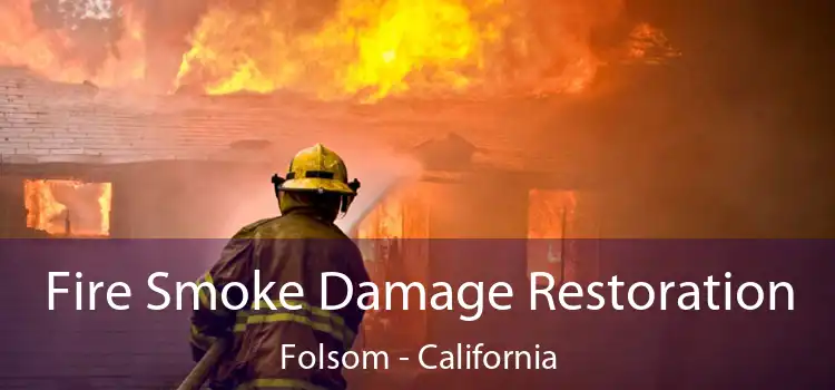 Fire Smoke Damage Restoration Folsom - California