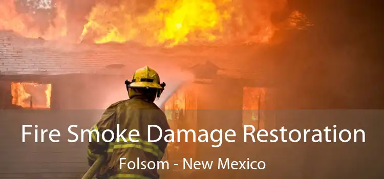 Fire Smoke Damage Restoration Folsom - New Mexico